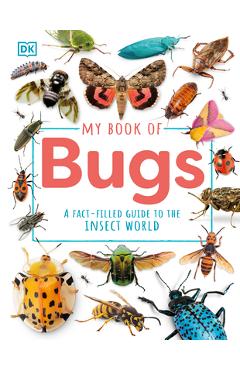 My Book of Bugs: A Fact-Filled Guide to the Insect World - Dk