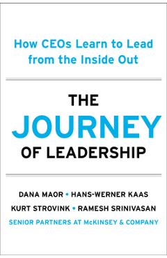 The Journey of Leadership: How Ceos Learn to Lead from the Inside Out - Dana Maor