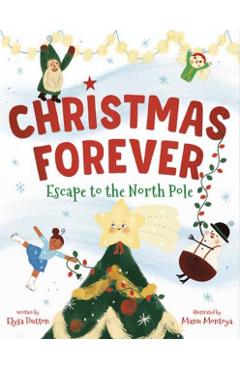 Christmas Forever: Escape to the North Pole - Elysa Dutton