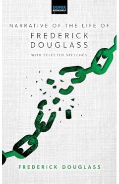Narrative of the Life of Frederick Douglass: With Selected Speeches - Frederick Douglass