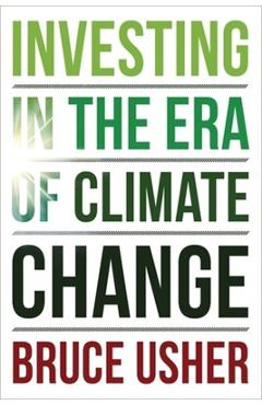 Investing in the Era of Climate Change - Bruce Usher