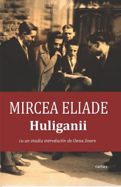 Huliganii - Mircea Eliade - CARTEX