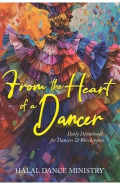 From the Heart of a Dancer: Daily Devotional for Dancers & Worshippers - Eslyn Taylor