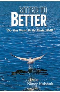 Bitter to Better - Nancy Hulshult