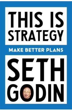 This Is Strategy: Creating the Conditions for Change - Seth Godin
