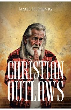 Christian outlaws - james h. henry