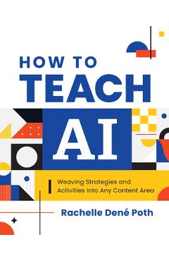 How to Teach AI: Weaving Strategies and Activities Into Any Content Area - Rachelle Dené Poth