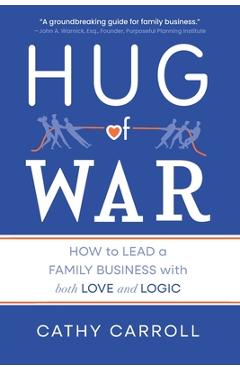 Hug of War: How to Lead a Family Business with both Love and Logic - Cathy Carroll