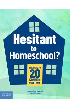 Hesitant to homeschool?: answers to 20 common questions - jessica solis carpinelli