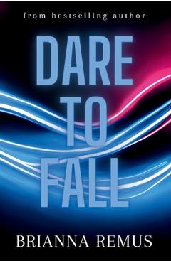 Dare to Fall - Brianna Remus