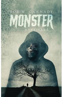 Monster: unearthed - Bob W. Cannady