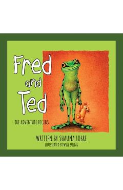 Fred and Ted: The Adventure Begins - Shauna Lobre