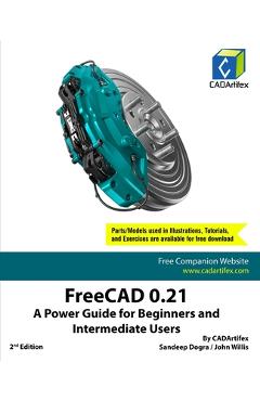 FreeCAD 0.21: A Power Guide for Beginners and Intermediate Users - Cadartifex