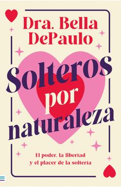 Solteros Por Naturaleza - Bella Depaulo