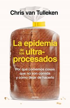 La Epidemia de Los Ultraprocesados - Chris Van Tulleken