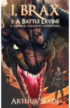 I, Brax: A Battle Divine (a Dragon Assassin Adventure) - Arthur Slade
