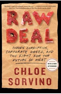 Raw Deal: Hidden Corruption, Corporate Greed, and the Fight for the Future of Meat - Chloe Sorvino