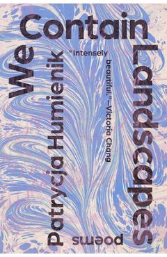 We Contain Landscapes: Poems - Patrycja Humienik