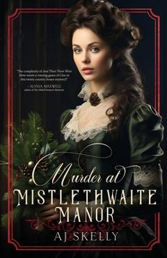 Murder at Mistlethwaite Manor - Aj Skelly