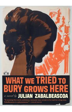What We Tried to Bury Grows Here - Julian Zabalbeascoa