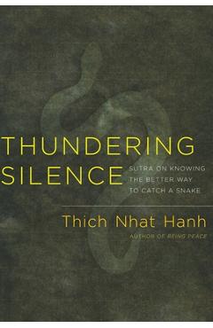 Thundering Silence: Sutra on Knowing the Better Way to Catch a Snake - Thich Nhat Hanh