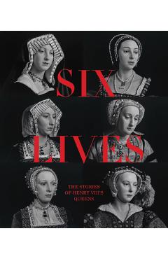 Six Lives: The Stories of Henry VIII\'s Queens - Charlotte Bolland