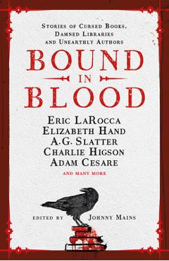 Bound in Blood: Stories of Cursed Books, Damned Libraries and Unearthly Authors - Johnny Mains