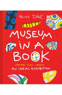 Museum in a Book: An Ideal Exhibition--Explore, Play, Create - Herve Tullet