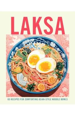 Laksa: 65 Recipes for Comforting Asian-Style Noodle Soups - Ryland Peters & Small