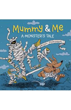 Mummy & Me: A Monster\'s Tale - Danesh Mohiuddin