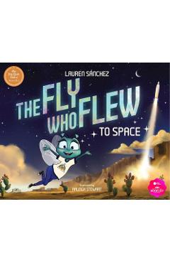 The Fly Who Flew to Space (with Removable Glow-In-The-Dark Poster) - Lauren Sánchez