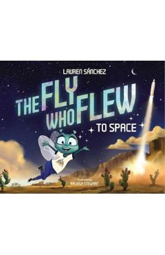The Fly Who Flew to Space (with Removable Glow-In-The-Dark Poster) - Lauren Sánchez