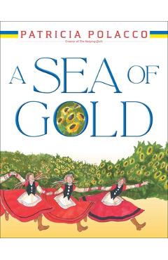 A Sea of Gold: A Ukrainian Family\'s Story Through the Generations - Patricia Polacco