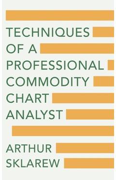 Techniques of a Professional Commodity Chart Analyst - Arthur Sklarew