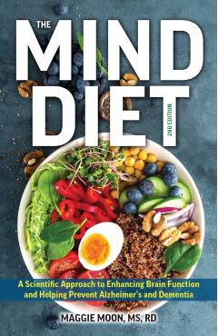 The Mind Diet: 2nd Edition: A Scientific Approach to Enhancing Brain Function and Helping Prevent Alzheimer's and Dementia, Fully Updated with New - Maggie Moon