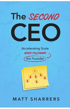 The Second CEO: Accelerating Scale When Following the Founder - Matt Sharrers