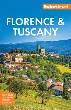 Fodor\'s Florence & Tuscany: With Assisi & the Best of Umbria - Fodor\'s Travel Guides