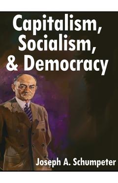 Capitalism, Socialism, and Democracy: Third Edition - Joseph A. Schumpeter
