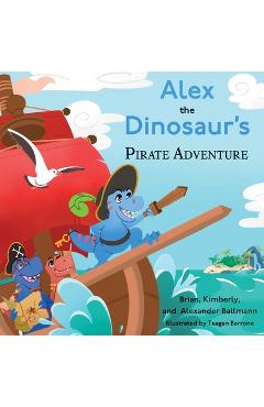 Alex the Dinosaur\'s Pirate Adventure - Brian Ballmann