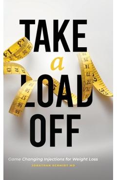 Take a Load Off: Game Changing Injections for Weight Loss - Jonathan Schmidt