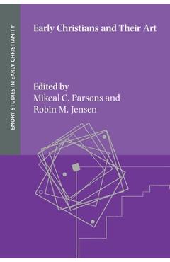 Early Christians and Their Art - Mikeal C. Parsons