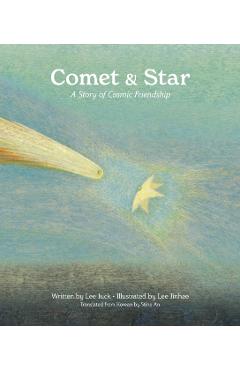 Comet & Star: A Story of Cosmic Friendship - Juck Lee