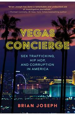 Vegas Concierge: Sex Trafficking, Hip Hop, and Corruption in America - Brian Joseph