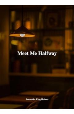Meet Me Halfway - Samantha King Holmes