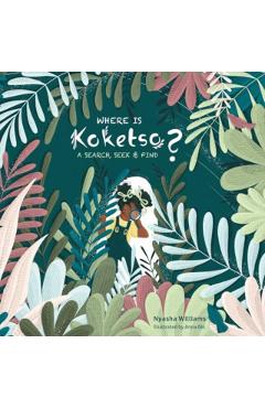 Where Is Koketso?: A Search, Seek & Find - Nyasha Williams