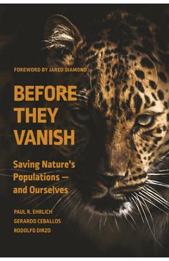 Before They Vanish: Saving Nature\'s Populations -- And Ourselves - Paul R. Ehrlich