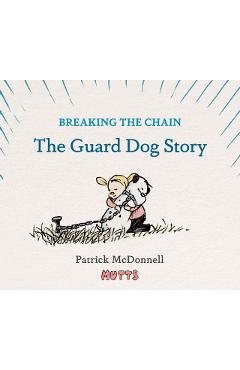 Breaking the Chain: The Guard Dog Story - Patrick Mcdonnell