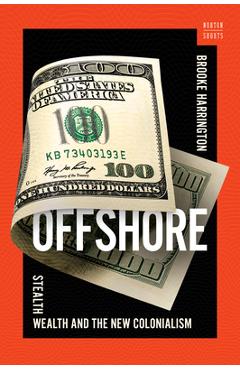 Offshore: Stealth Wealth and the New Colonialism - Brooke Harrington