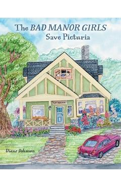 The Bad Manor Girls Save Picturia - Diane Johnson