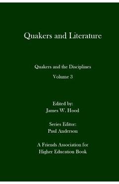 Quakers and Literature: Quakers and the Disciplines Volume 3 - Paul Anderson